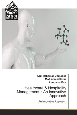 Healthcare & Hospitality Management：An Innovative Approach by Jamader, Asik Rahaman