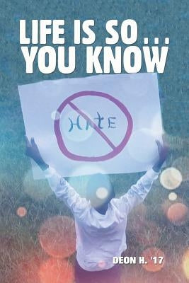 Life Is So . . . You Know by Deon H. '17
