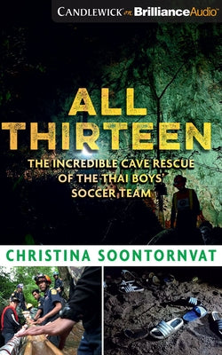 All Thirteen: The Incredible Cave Rescue of the Thai Boys' Soccer Team by Soontornvat, Christina