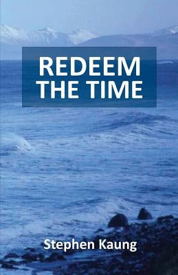 Redeem the Time by Kaung, Stephen