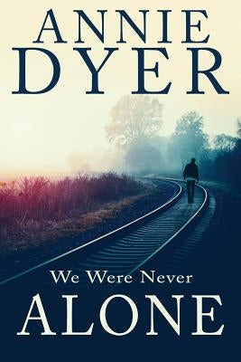 We Were Never Alone by Dyer, Annie
