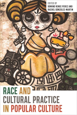Race and Cultural Practice in Popular Culture by Perez, Domino Renee