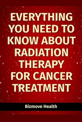 Everything you need to know about Radiation Therapy for Cancer Treatment by Health, Bizmove