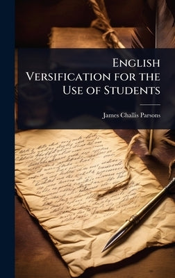English Versification for the Use of Students by Parsons, James Challis