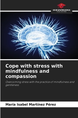 Cope with stress with mindfulness and compassion by Martínez Pérez, María Isabel