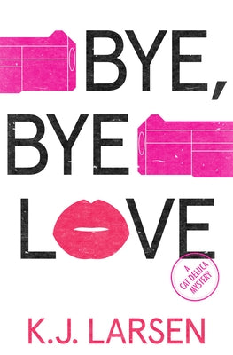 Bye, Bye Love: A Cat DeLuca Mystery by Larsen, K. J.