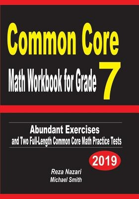 Common Core Math Workbook for Grade 7: Abundant Exercises and Two Full-Length Common Core Math Practice Tests by Nazari, Reza