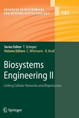Biosystems Engineering II: Linking Cellular Networks and Bioprocesses by Wittmann, Christoph