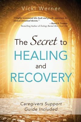 The Secret to Healing and Recovery by Werner, Vicki