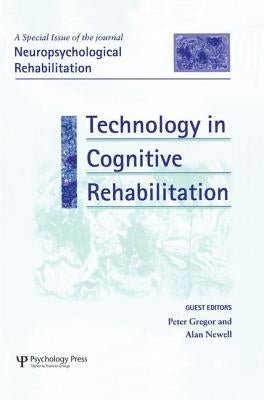 Technology in Cognitive Rehabilitation: A Special Issue of Neuropsychological Rehabilitation by Gregor, Peter