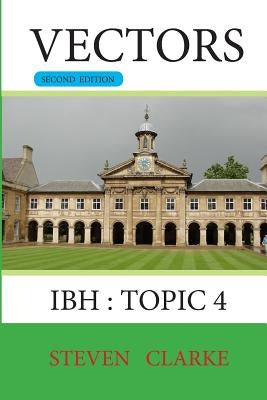 Vectors: IBH Topic 4 by Clarke, Steven