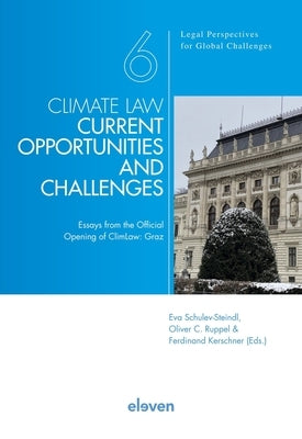Climate Law - Current Opportunities and Challenges: Essays from the Official Opening of Climlaw: Grazvolume 6 by Schulev-Steindl, Eva