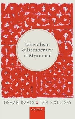 Liberalism and Democracy in Myanmar by David, Roman