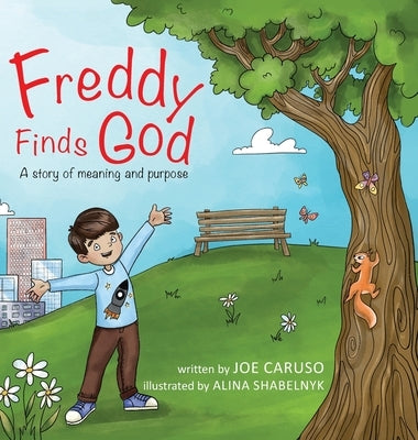 Freddy Finds God: A story of meaning and purpose by Caruso, Joe