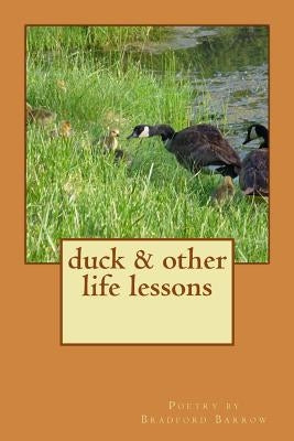 duck & other life lessons: poetry by Bradford Barrow by Barrow, Bradford