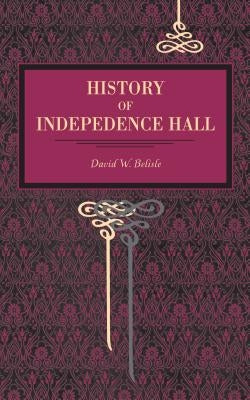 History of Independence Hall by Belisle, David W.