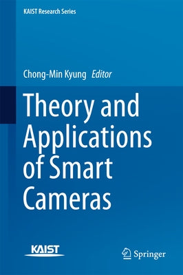 Theory and Applications of Smart Cameras by Kyung, Chong-Min