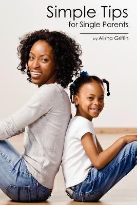 Simple Tips for Single Parents by Griffin, Alisha