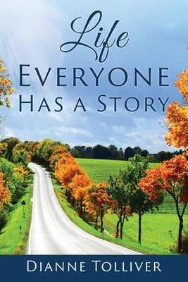 Life Everyone Has a Story by Tolliver, Dianne
