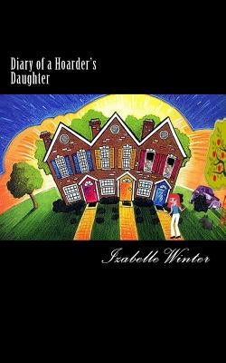 Diary of a Hoarder's Daughter: A diary of dealing with an extreme hoarder written with honesty and humour. by Winter, Izabelle