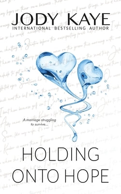 Holding Onto Hope: Special Edition by Kaye, Jody