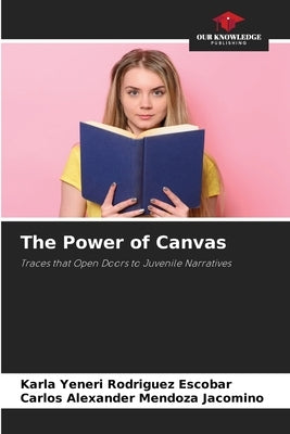 The Power of Canvas by Rodriguez Escobar, Karla Yeneri