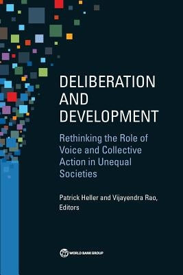 Deliberation and Development: Rethinking the Role of Voice and Collective Action in Unequal Societies by Heller, Patrick