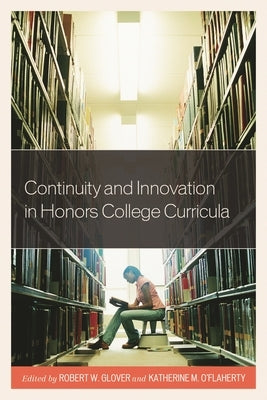 Continuity and Innovation in Honors College Curricula by Grover, Robert