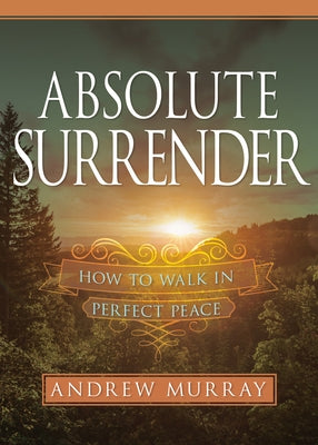 Absolute Surrender: How to Walk in Perfect Peace by Murray, Andrew