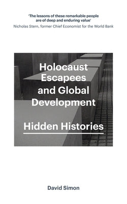 Holocaust Escapees and Global Development: Hidden Histories by Simon, David
