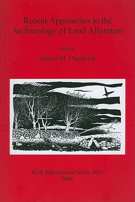 Recent Approaches to the Archaeology of Land Allotment by Chadwick, Adrian M.
