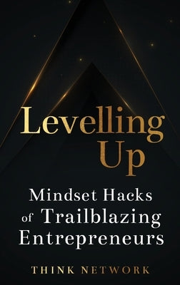 Levelling Up: Mindset hacks of trailblazing entrepreneurs by Network, Think