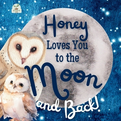 Honey Loves You to the Moon and Back: A Beautiful Story of Love That Stretches as Far as the Stars by Press, Sweet Sprout
