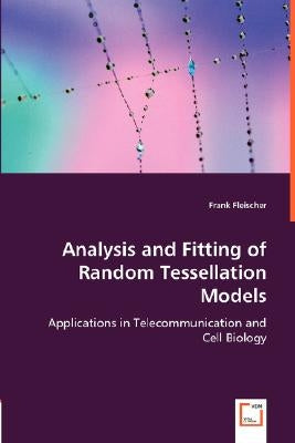 Analysis and Fitting of Random Tessellation Models by Fleischer, Frank