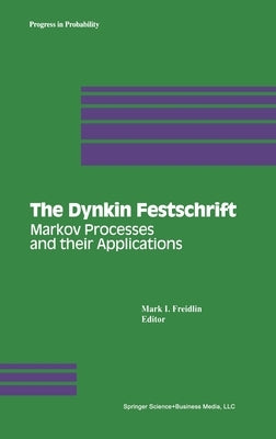 The Dynkin Festschrift: Markov Processes and Their Applications by Freidlin, Mark I.