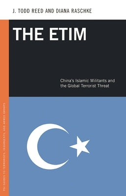 The Etim: China's Islamic Militants and the Global Terrorist Threat by Reed, J.