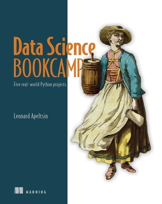 Data Science Bookcamp: Five Real-World Python Projects by Apeltsin, Leonard