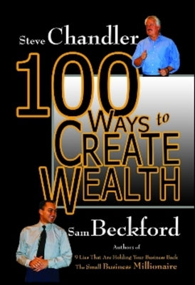 100 Ways to Create Wealth by Chandler, Steve