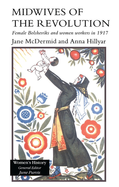 Midwives of the Revolution: Female Bolsheviks and Women Workers Inb 1917. by McDermid, Jane