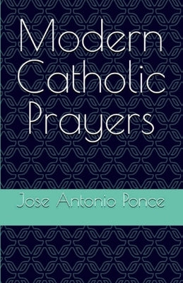 Modern Catholic Prayers by Ponce, Jose Antonio