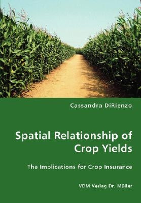 Spatial Relationship of Crop Yields by Dirienzo, Cassandra