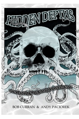 Hidden Depths: Portraits of the Marine Otherworld by Curran, Bob