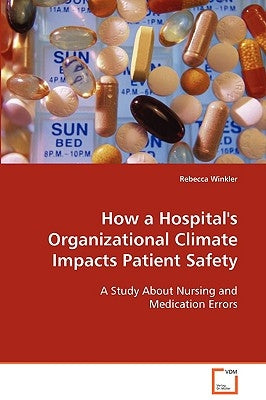 How a Hospital's Organizational Climate Impacts Patient Safety by Winkler, Rebecca