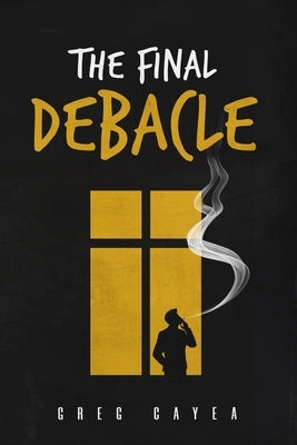 The Final Debacle by Cayea, Greg