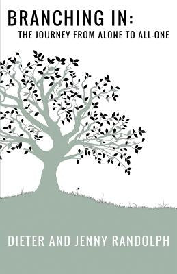 Branching In: The Journey from Alone to All-One by Randolph, Jennifer