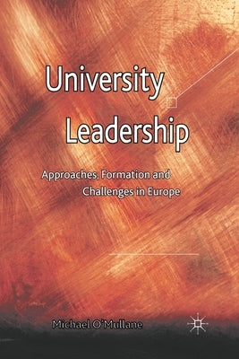 University Leadership: Approaches, Formation and Challenges in Europe by O'Mullane, M.