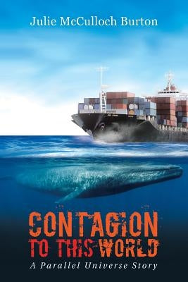 Contagion to This World: A Parallel Universe Story by McCulloch Burton, Julie