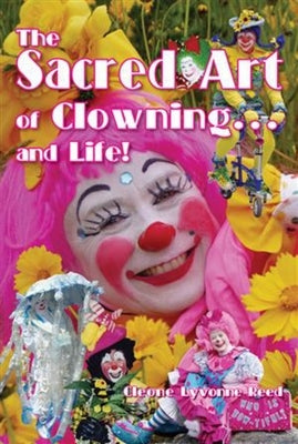 The Sacred Art of Clowning... and Life! by Reed, Cleone Lyvonne