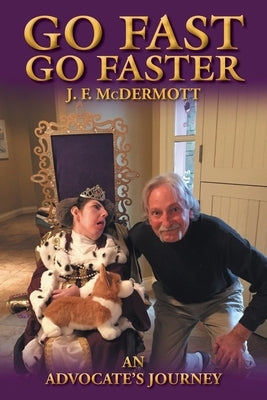 Go Fast Go Faster: An Advocate's Journey by McDermott, J. F.