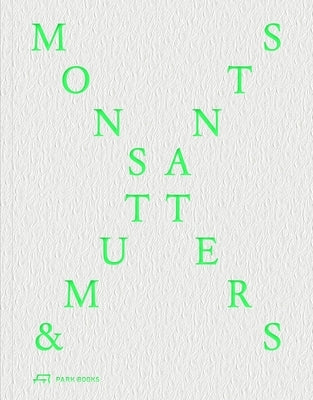 Monsters and Mutants: Explorations in the Architecture-Nature Continuum by Dubbeldam, Winka